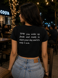 TFW you woke up fresh and ready to start your day and it’s only 1 a.m. crop t shirt
